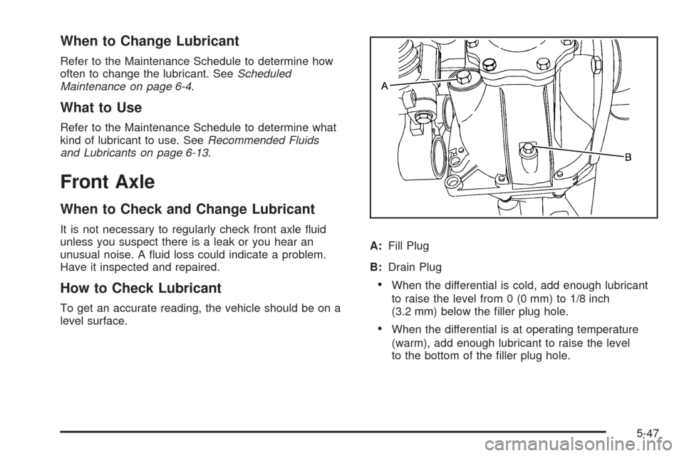 CHEVROLET AVALANCHE 2009 2.G Owners Manual When to Change Lubricant
Refer to the Maintenance Schedule to determine how
often to change the lubricant. SeeScheduled
Maintenance on page 6-4.
What to Use
Refer to the Maintenance Schedule to determ