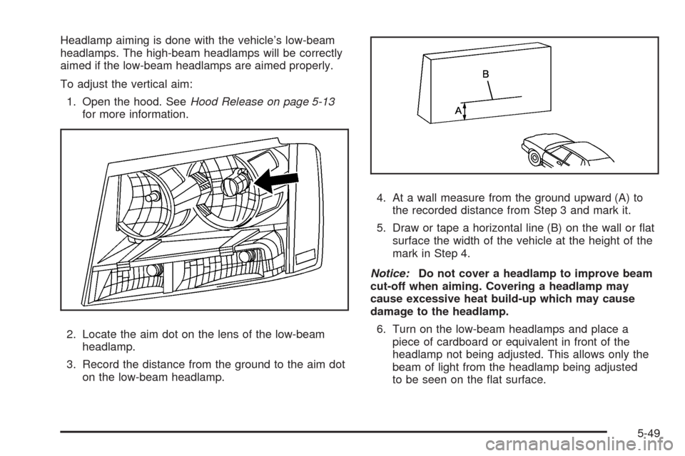 CHEVROLET AVALANCHE 2009 2.G Owners Manual Headlamp aiming is done with the vehicle’s low-beam
headlamps. The high-beam headlamps will be correctly
aimed if the low-beam headlamps are aimed properly.
To adjust the vertical aim:
1. Open the h