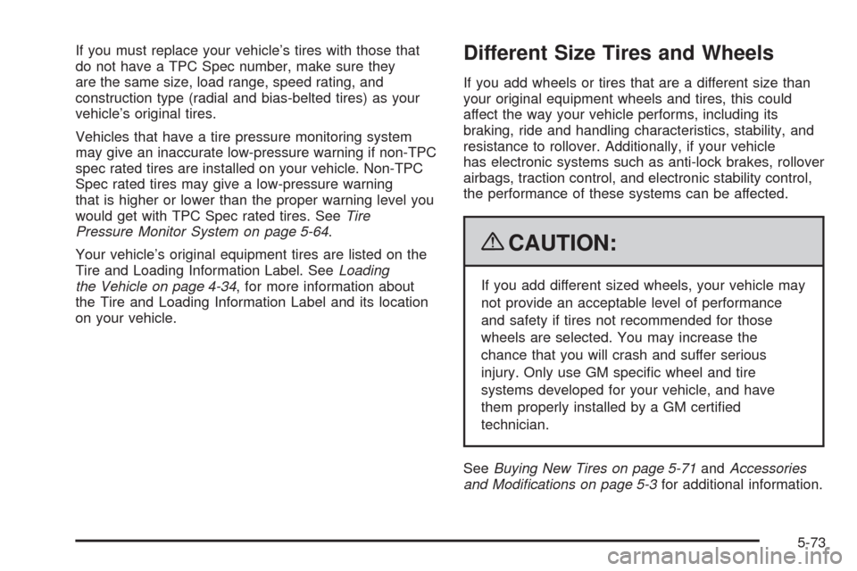 CHEVROLET AVALANCHE 2009 2.G Owners Manual If you must replace your vehicle’s tires with those that
do not have a TPC Spec number, make sure they
are the same size, load range, speed rating, and
construction type (radial and bias-belted tire CHEVROLET AVALANCHE 2009 2.G Owners Manual If you must replace your vehicle’s tires with those that
do not have a TPC Spec number, make sure they
are the same size, load range, speed rating, and
construction type (radial and bias-belted tire
