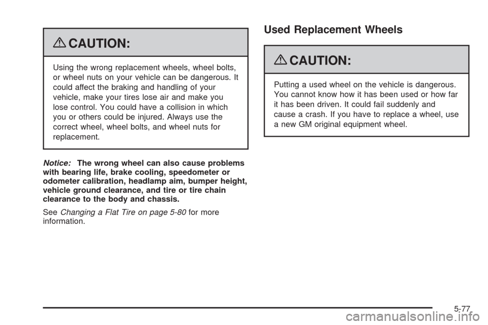 CHEVROLET AVALANCHE 2009 2.G Owners Manual {CAUTION:
Using the wrong replacement wheels, wheel bolts,
or wheel nuts on your vehicle can be dangerous. It
could affect the braking and handling of your
vehicle, make your tires lose air and make y