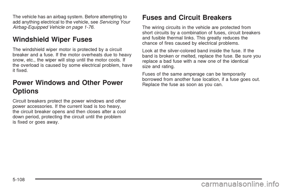 CHEVROLET AVALANCHE 2009 2.G Owners Manual The vehicle has an airbag system. Before attempting to
add anything electrical to the vehicle, seeServicing Your
Airbag-Equipped Vehicle on page 1-76.
Windshield Wiper Fuses
The windshield wiper motor