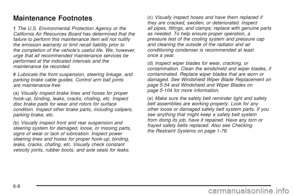 CHEVROLET AVALANCHE 2009 2.G Owners Manual Maintenance Footnotes
†The U.S. Environmental Protection Agency or the
California Air Resources Board has determined that the
failure to perform this maintenance item will not nullify
the emission w