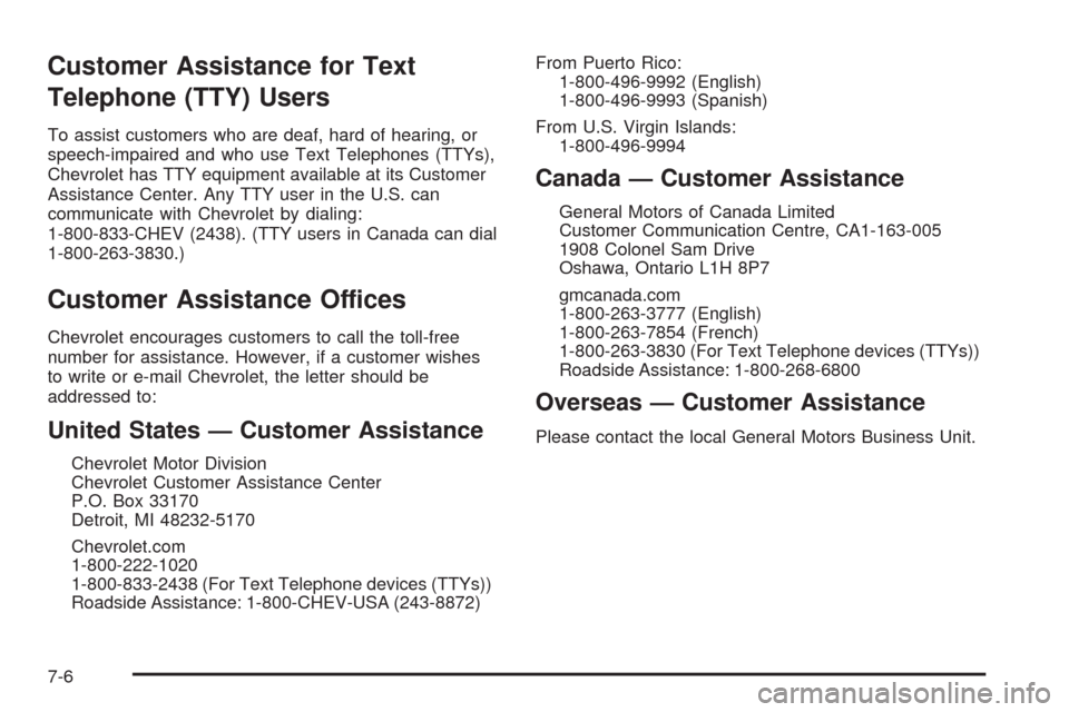 CHEVROLET AVALANCHE 2009 2.G Owners Manual Customer Assistance for Text
Telephone (TTY) Users
To assist customers who are deaf, hard of hearing, or
speech-impaired and who use Text Telephones (TTYs),
Chevrolet has TTY equipment available at it