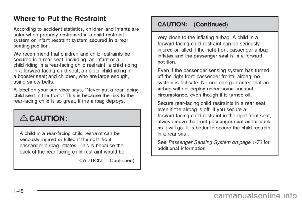 CHEVROLET AVALANCHE 2009 2.G Owners Manual Where to Put the Restraint
According to accident statistics, children and infants are
safer when properly restrained in a child restraint
system or infant restraint system secured in a rear
seating po