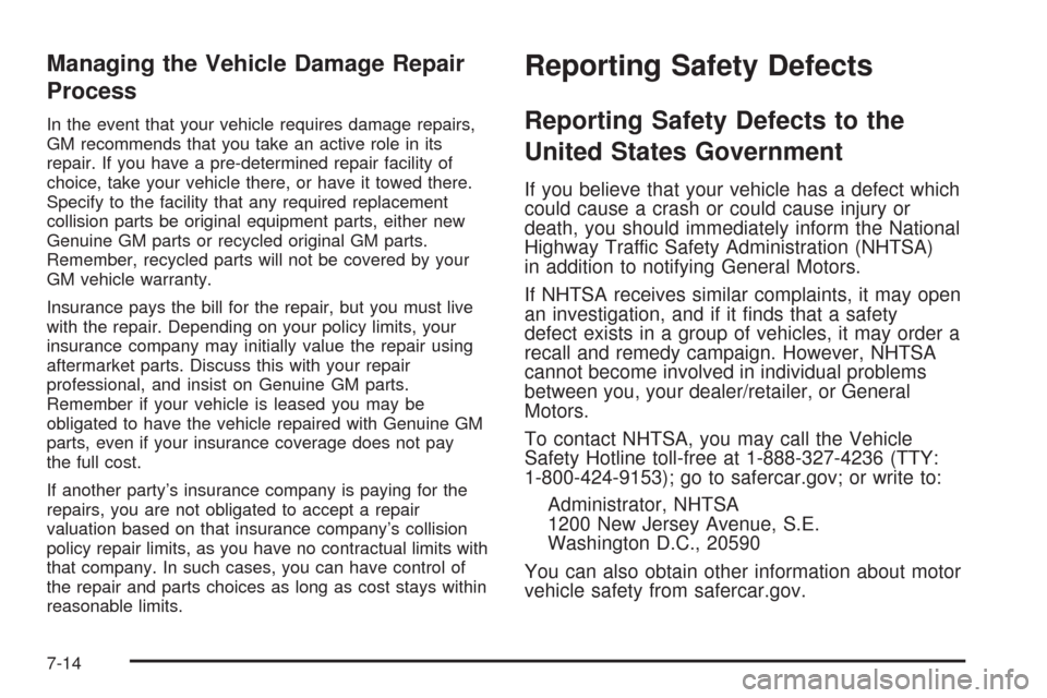 CHEVROLET AVALANCHE 2009 2.G Owners Manual Managing the Vehicle Damage Repair
Process
In the event that your vehicle requires damage repairs,
GM recommends that you take an active role in its
repair. If you have a pre-determined repair facilit CHEVROLET AVALANCHE 2009 2.G Owners Manual Managing the Vehicle Damage Repair
Process
In the event that your vehicle requires damage repairs,
GM recommends that you take an active role in its
repair. If you have a pre-determined repair facilit