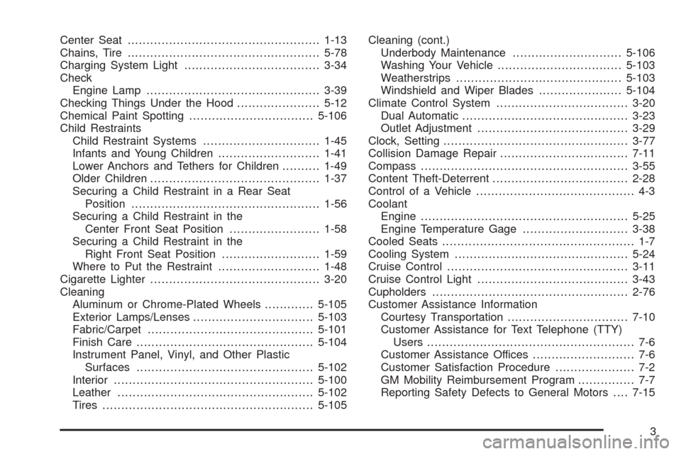 CHEVROLET AVALANCHE 2009 2.G Owners Manual Center Seat...................................................1-13
Chains, Tire...................................................5-78
Charging System Light....................................3-34
Che