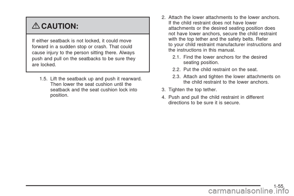 CHEVROLET AVALANCHE 2009 2.G Repair Manual {CAUTION:
If either seatback is not locked, it could move
forward in a sudden stop or crash. That could
cause injury to the person sitting there. Always
push and pull on the seatbacks to be sure they
