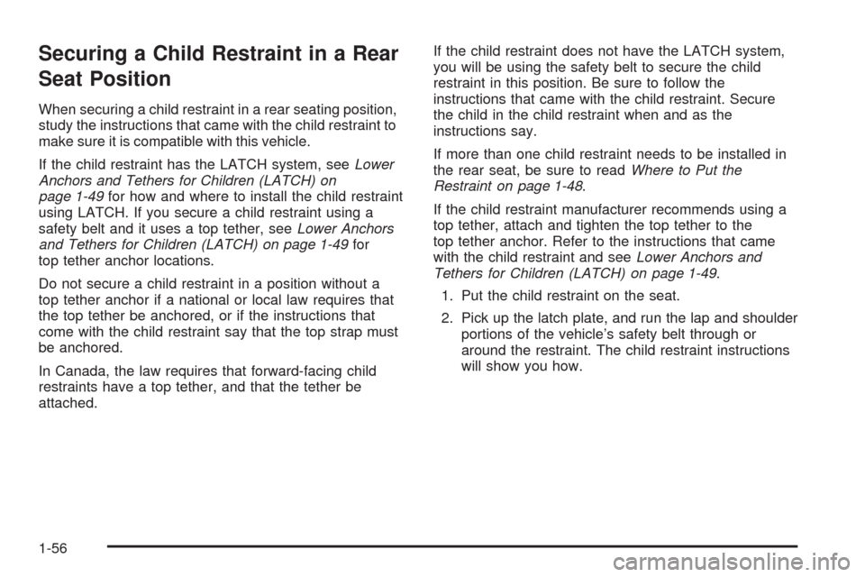 CHEVROLET AVALANCHE 2009 2.G Repair Manual Securing a Child Restraint in a Rear
Seat Position
When securing a child restraint in a rear seating position,
study the instructions that came with the child restraint to
make sure it is compatible w