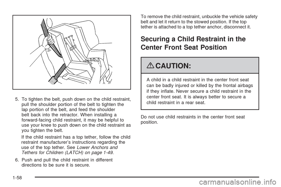 CHEVROLET AVALANCHE 2009 2.G Repair Manual 5. To tighten the belt, push down on the child restraint,
pull the shoulder portion of the belt to tighten the
lap portion of the belt, and feed the shoulder
belt back into the retractor. When install
