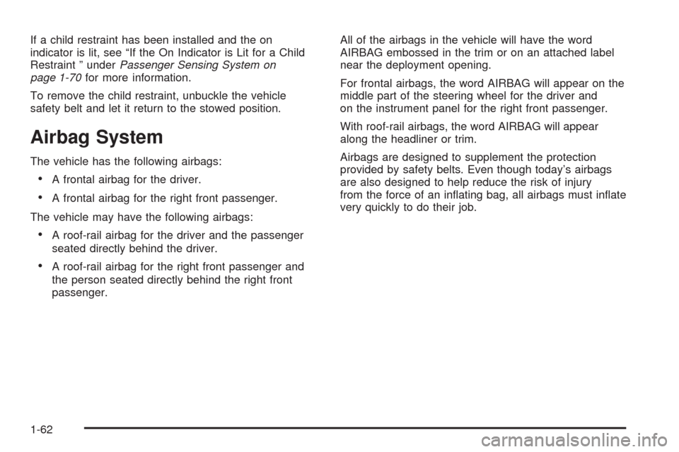 CHEVROLET AVALANCHE 2009 2.G Repair Manual If a child restraint has been installed and the on
indicator is lit, see “If the On Indicator is Lit for a Child
Restraint ” underPassenger Sensing System on
page 1-70for more information.
To remo
