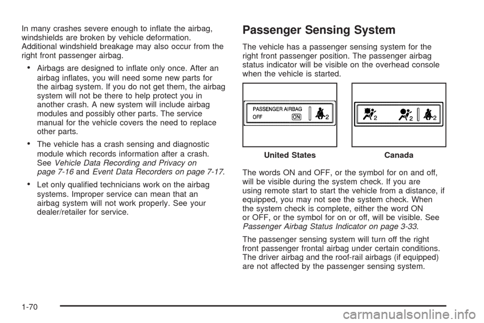 CHEVROLET AVALANCHE 2009 2.G Manual PDF In many crashes severe enough to in�ate the airbag,
windshields are broken by vehicle deformation.
Additional windshield breakage may also occur from the
right front passenger airbag.
Airbags are desi