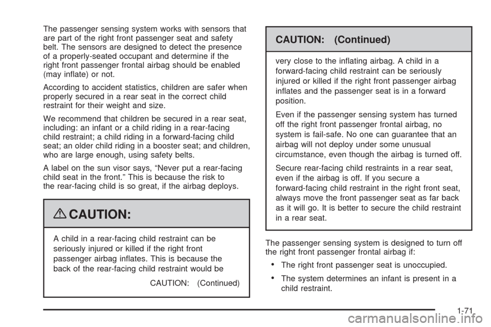 CHEVROLET AVALANCHE 2009 2.G Manual PDF The passenger sensing system works with sensors that
are part of the right front passenger seat and safety
belt. The sensors are designed to detect the presence
of a properly-seated occupant and deter