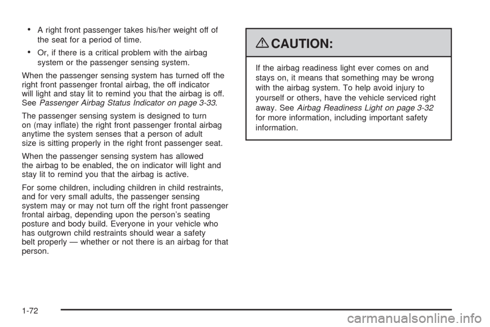 CHEVROLET AVALANCHE 2009 2.G Manual PDF A right front passenger takes his/her weight off of
the seat for a period of time.
Or, if there is a critical problem with the airbag
system or the passenger sensing system.
When the passenger sensing