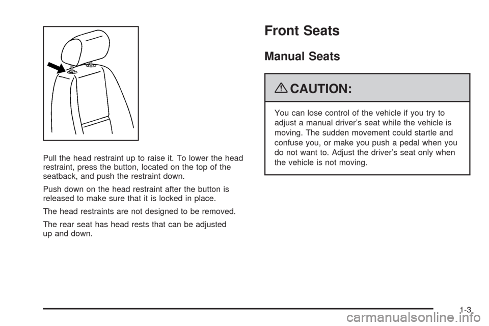 CHEVROLET AVALANCHE 2009 2.G Owners Manual Pull the head restraint up to raise it. To lower the head
restraint, press the button, located on the top of the
seatback, and push the restraint down.
Push down on the head restraint after the button