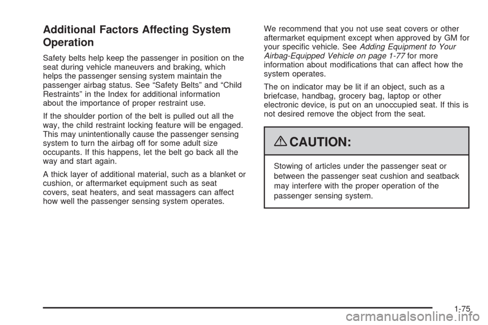 CHEVROLET AVALANCHE 2009 2.G Manual Online Additional Factors Affecting System
Operation
Safety belts help keep the passenger in position on the
seat during vehicle maneuvers and braking, which
helps the passenger sensing system maintain the
p