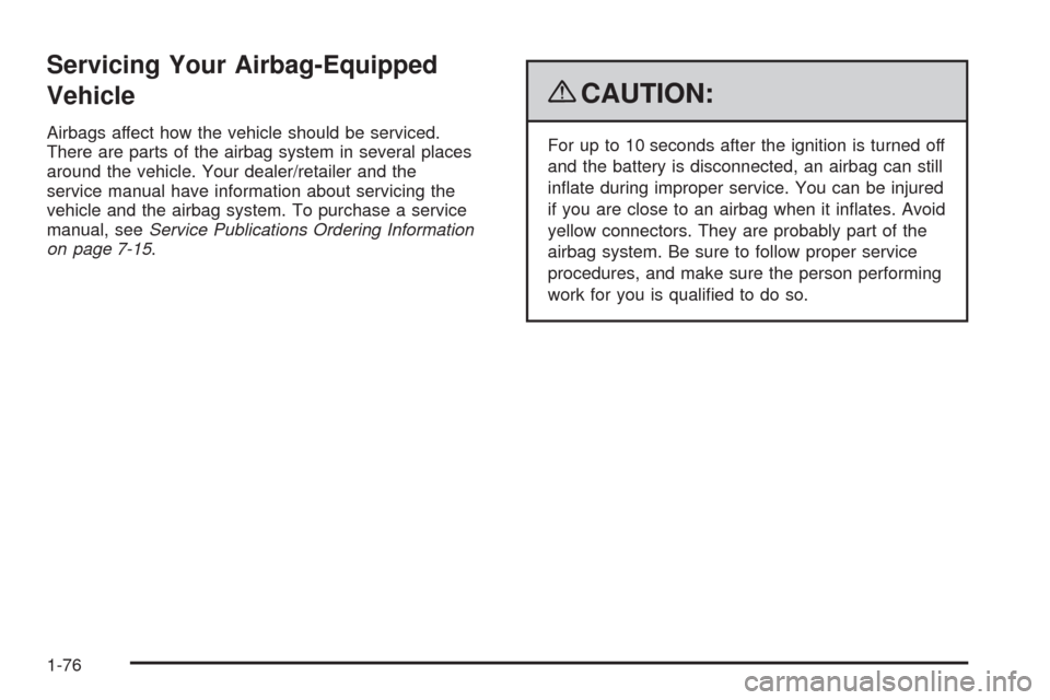 CHEVROLET AVALANCHE 2009 2.G Owners Manual Servicing Your Airbag-Equipped
Vehicle
Airbags affect how the vehicle should be serviced.
There are parts of the airbag system in several places
around the vehicle. Your dealer/retailer and the
servic CHEVROLET AVALANCHE 2009 2.G Owners Manual Servicing Your Airbag-Equipped
Vehicle
Airbags affect how the vehicle should be serviced.
There are parts of the airbag system in several places
around the vehicle. Your dealer/retailer and the
servic