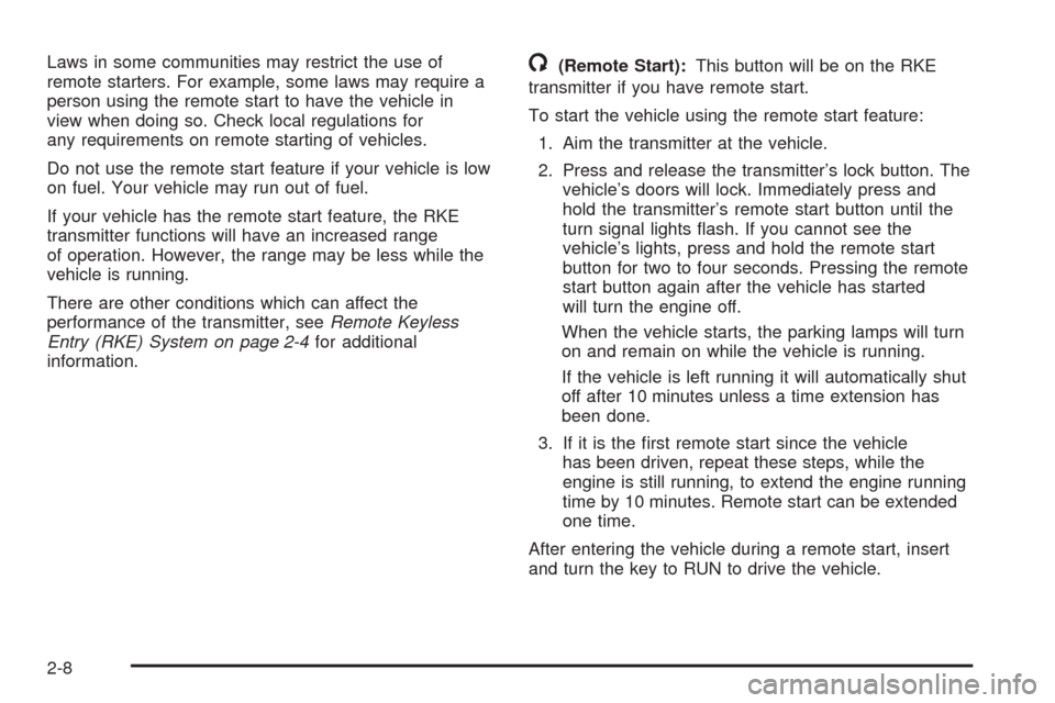 CHEVROLET AVALANCHE 2009 2.G Owners Manual Laws in some communities may restrict the use of
remote starters. For example, some laws may require a
person using the remote start to have the vehicle in
view when doing so. Check local regulations 