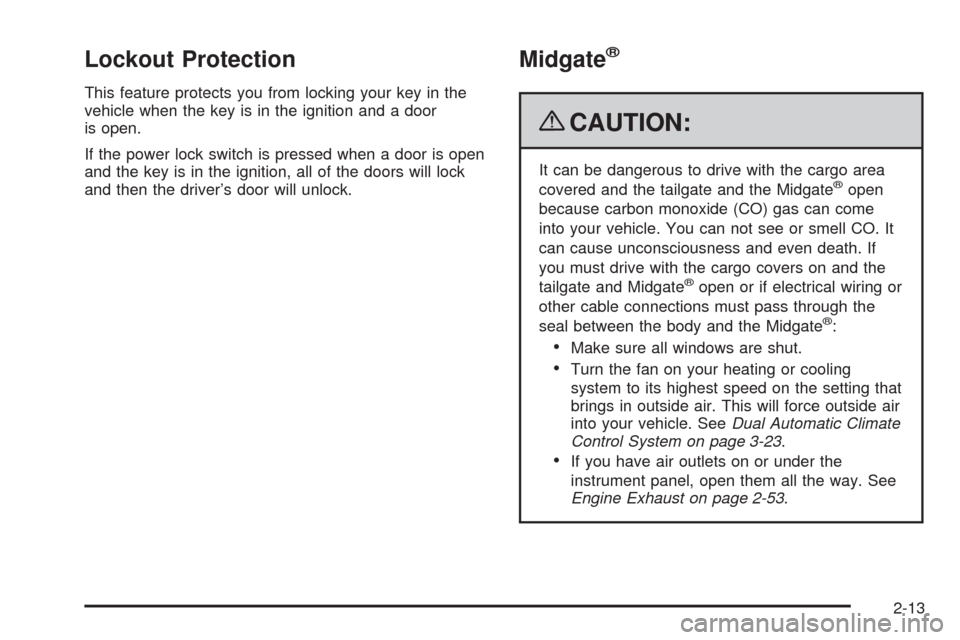 CHEVROLET AVALANCHE 2009 2.G Owners Manual Lockout Protection
This feature protects you from locking your key in the
vehicle when the key is in the ignition and a door
is open.
If the power lock switch is pressed when a door is open
and the ke