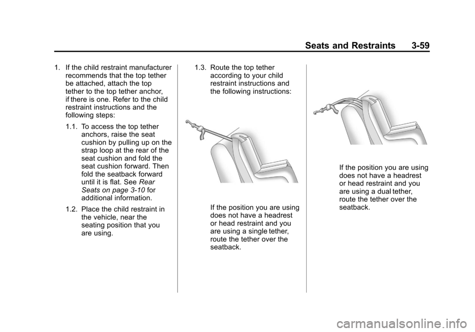 CHEVROLET AVALANCHE 2011 2.G Owners Manual Black plate (59,1)Chevrolet Avalanche Owner Manual - 2011
Seats and Restraints 3-59
1. If the child restraint manufacturerrecommends that the top tether
be attached, attach the top
tether to the top t