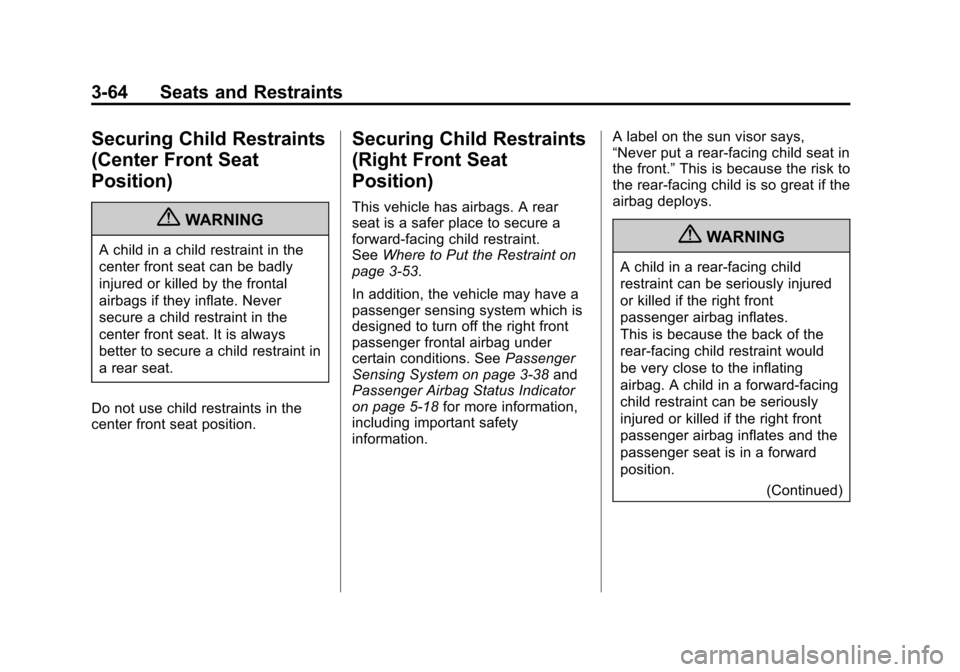 CHEVROLET AVALANCHE 2011 2.G Owners Manual Black plate (64,1)Chevrolet Avalanche Owner Manual - 2011
3-64 Seats and Restraints
Securing Child Restraints
(Center Front Seat
Position)
{WARNING
A child in a child restraint in the
center front sea