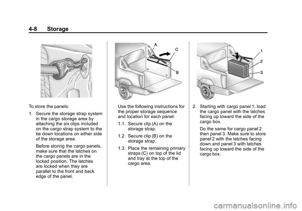 CHEVROLET AVALANCHE 2011 2.G Owners Manual Black plate (8,1)Chevrolet Avalanche Owner Manual - 2011
4-8 Storage
To store the panels:
1. Secure the storage strap systemin the cargo storage area by
attaching the six clips included
on the cargo s