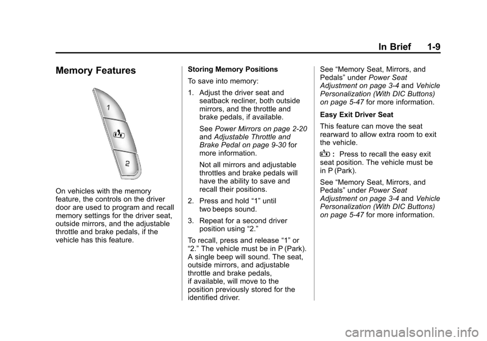 CHEVROLET AVALANCHE 2011 2.G User Guide Black plate (9,1)Chevrolet Avalanche Owner Manual - 2011
In Brief 1-9
Memory Features
On vehicles with the memory
feature, the controls on the driver
door are used to program and recall
memory setting CHEVROLET AVALANCHE 2011 2.G User Guide Black plate (9,1)Chevrolet Avalanche Owner Manual - 2011
In Brief 1-9
Memory Features
On vehicles with the memory
feature, the controls on the driver
door are used to program and recall
memory setting