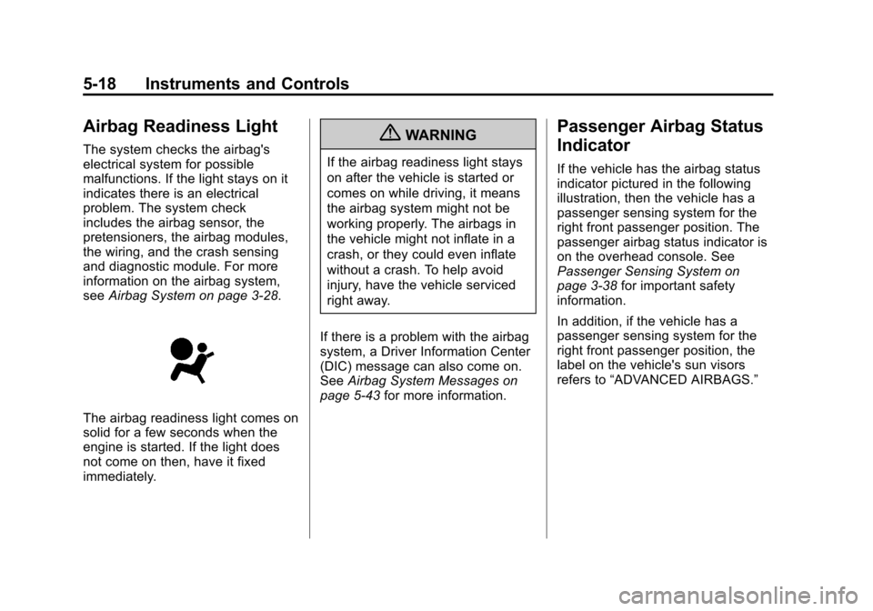 CHEVROLET AVALANCHE 2011 2.G Owners Manual Black plate (18,1)Chevrolet Avalanche Owner Manual - 2011
5-18 Instruments and Controls
Airbag Readiness Light
The system checks the airbags
electrical system for possible
malfunctions. If the light 