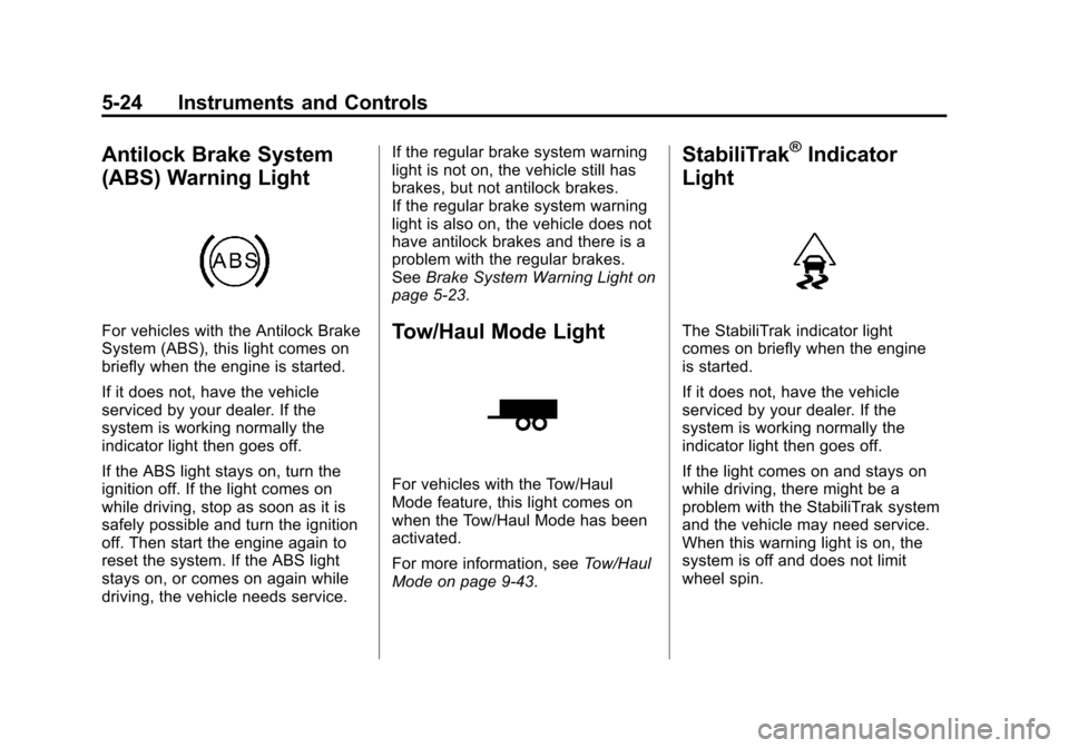 CHEVROLET AVALANCHE 2011 2.G Owners Manual Black plate (24,1)Chevrolet Avalanche Owner Manual - 2011
5-24 Instruments and Controls
Antilock Brake System
(ABS) Warning Light
For vehicles with the Antilock Brake
System (ABS), this light comes on