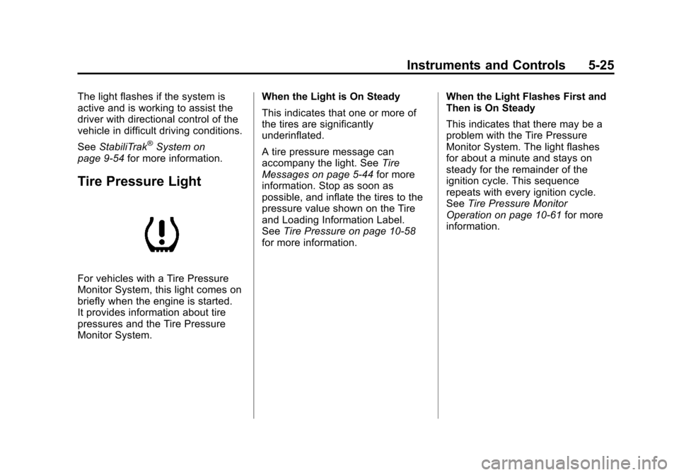 CHEVROLET AVALANCHE 2011 2.G Owners Guide Black plate (25,1)Chevrolet Avalanche Owner Manual - 2011
Instruments and Controls 5-25
The light flashes if the system is
active and is working to assist the
driver with directional control of the
ve