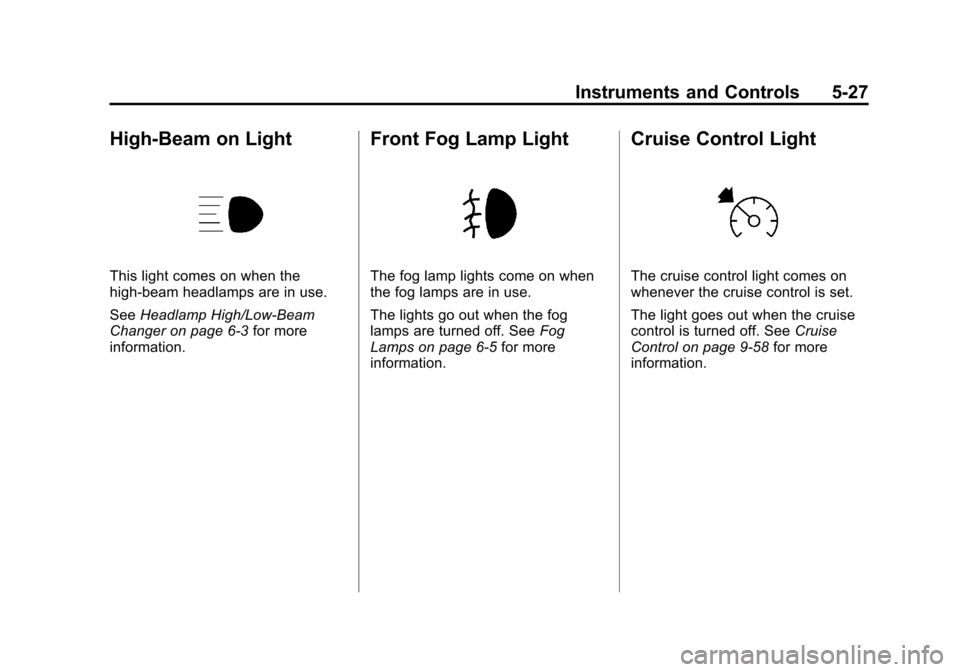 CHEVROLET AVALANCHE 2011 2.G Owners Manual Black plate (27,1)Chevrolet Avalanche Owner Manual - 2011
Instruments and Controls 5-27
High-Beam on Light
This light comes on when the
high-beam headlamps are in use.
SeeHeadlamp High/Low-Beam
Change