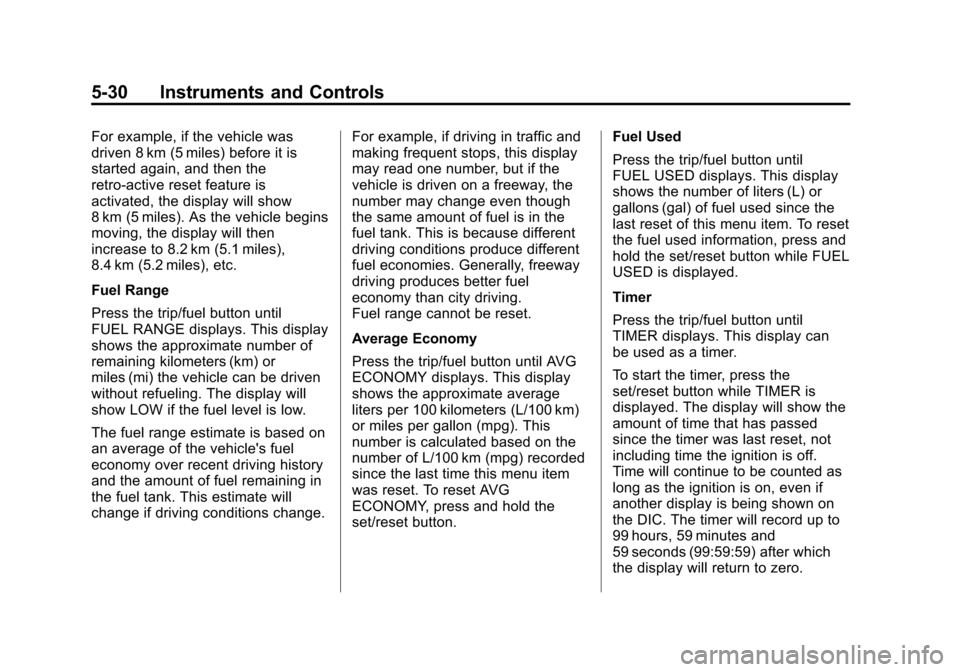 CHEVROLET AVALANCHE 2011 2.G Owners Guide Black plate (30,1)Chevrolet Avalanche Owner Manual - 2011
5-30 Instruments and Controls
For example, if the vehicle was
driven 8 km (5 miles) before it is
started again, and then the
retro-active rese CHEVROLET AVALANCHE 2011 2.G Owners Guide Black plate (30,1)Chevrolet Avalanche Owner Manual - 2011
5-30 Instruments and Controls
For example, if the vehicle was
driven 8 km (5 miles) before it is
started again, and then the
retro-active rese