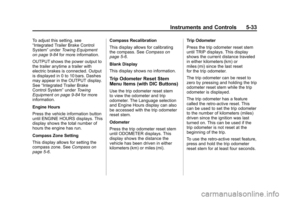 CHEVROLET AVALANCHE 2011 2.G Owners Manual Black plate (33,1)Chevrolet Avalanche Owner Manual - 2011
Instruments and Controls 5-33
To adjust this setting, see
“Integrated Trailer Brake Control
System”underTowing Equipment
on page 9‑84 fo