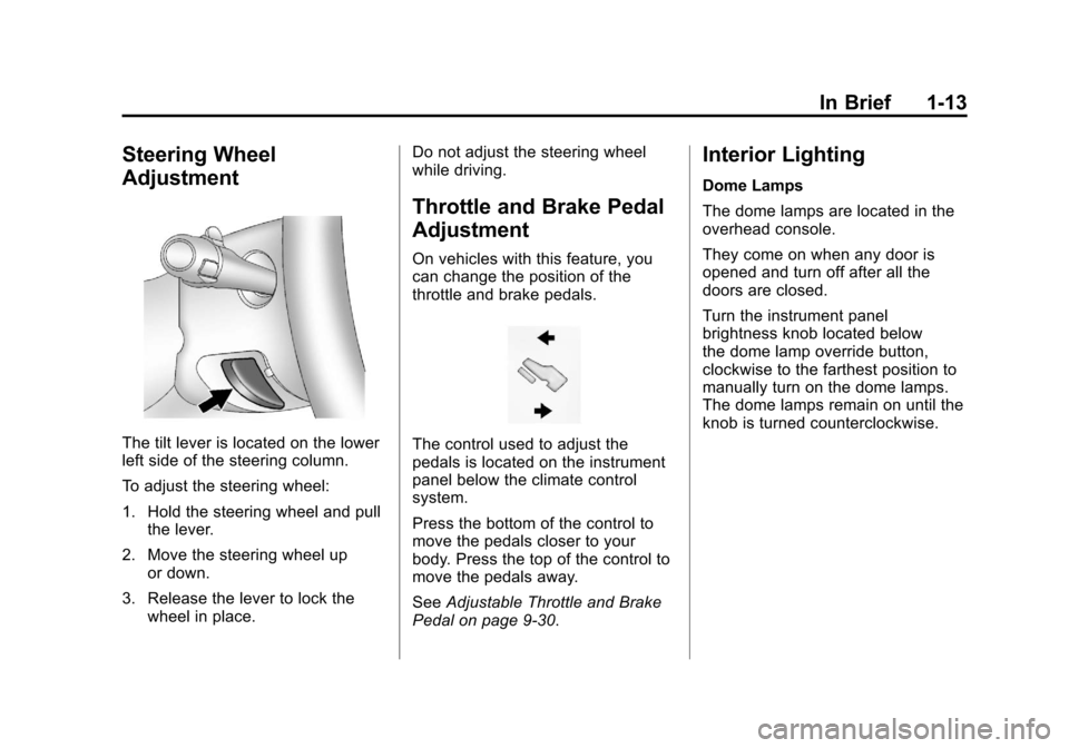 CHEVROLET AVALANCHE 2011 2.G Owners Manual Black plate (13,1)Chevrolet Avalanche Owner Manual - 2011
In Brief 1-13
Steering Wheel
Adjustment
The tilt lever is located on the lower
left side of the steering column.
To adjust the steering wheel:
