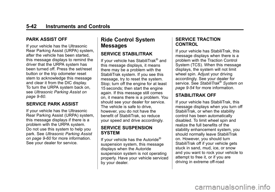 CHEVROLET AVALANCHE 2011 2.G Service Manual Black plate (42,1)Chevrolet Avalanche Owner Manual - 2011
5-42 Instruments and Controls
PARK ASSIST OFF
If your vehicle has the Ultrasonic
Rear Parking Assist (URPA) system,
after the vehicle has been