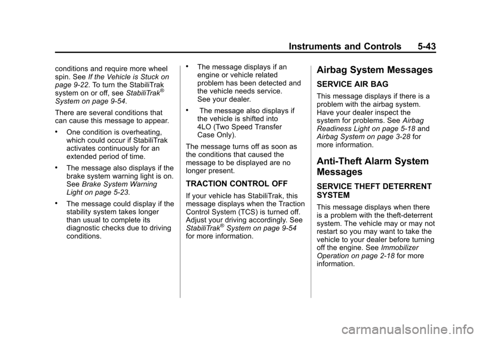 CHEVROLET AVALANCHE 2011 2.G Service Manual Black plate (43,1)Chevrolet Avalanche Owner Manual - 2011
Instruments and Controls 5-43
conditions and require more wheel
spin. SeeIf the Vehicle is Stuck on
page 9‑22. To turn the StabiliTrak
syste