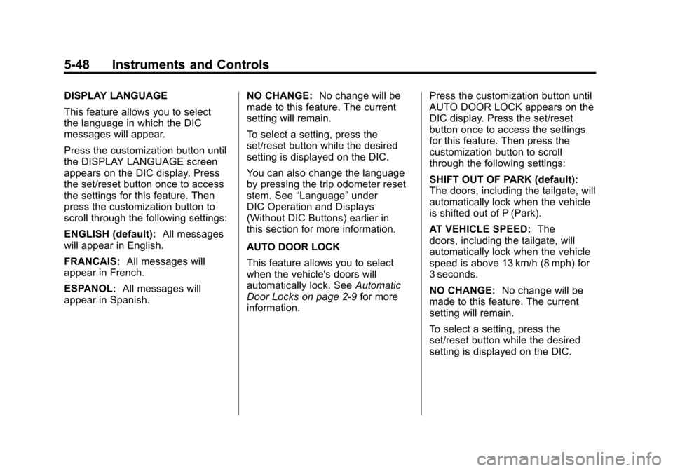 CHEVROLET AVALANCHE 2011 2.G Owners Manual Black plate (48,1)Chevrolet Avalanche Owner Manual - 2011
5-48 Instruments and Controls
DISPLAY LANGUAGE
This feature allows you to select
the language in which the DIC
messages will appear.
Press the