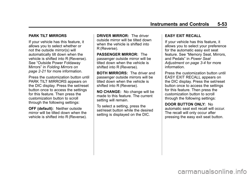 CHEVROLET AVALANCHE 2011 2.G Owners Manual Black plate (53,1)Chevrolet Avalanche Owner Manual - 2011
Instruments and Controls 5-53
PARK TILT MIRRORS
If your vehicle has this feature, it
allows you to select whether or
not the outside mirror(s)