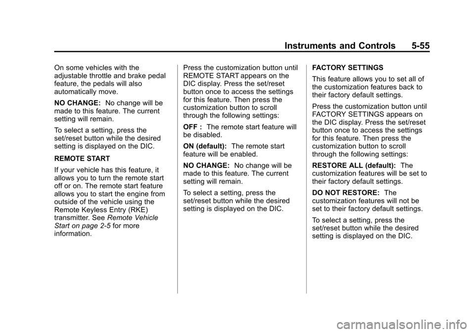 CHEVROLET AVALANCHE 2011 2.G Service Manual Black plate (55,1)Chevrolet Avalanche Owner Manual - 2011
Instruments and Controls 5-55
On some vehicles with the
adjustable throttle and brake pedal
feature, the pedals will also
automatically move.
