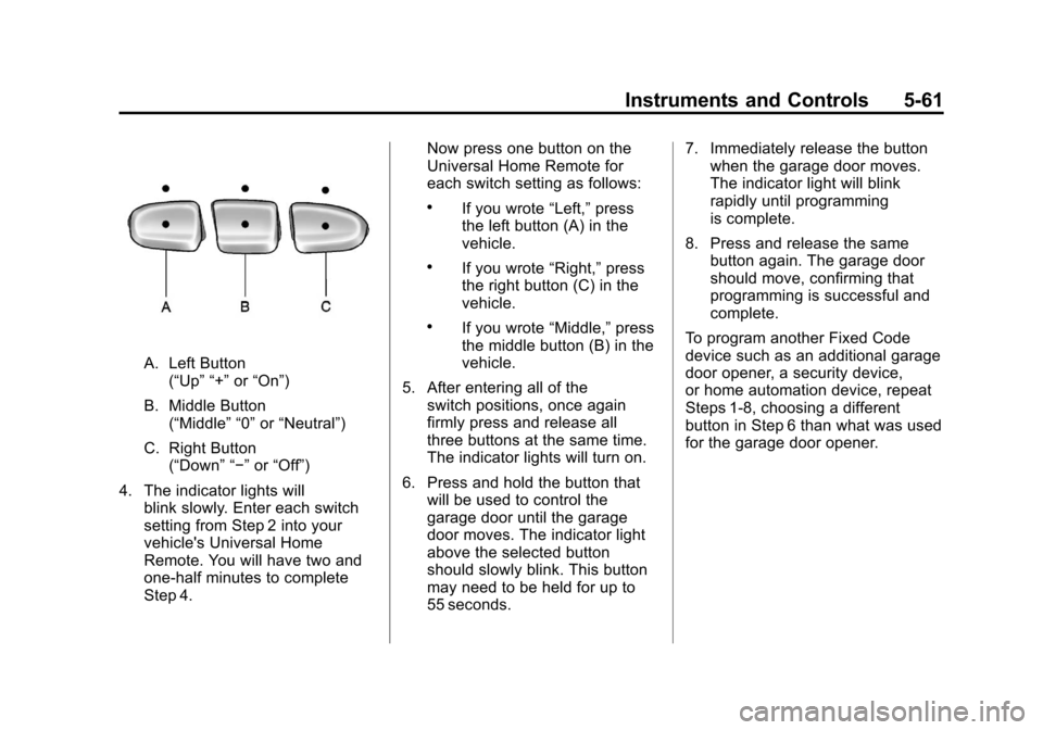 CHEVROLET AVALANCHE 2011 2.G Owners Manual Black plate (61,1)Chevrolet Avalanche Owner Manual - 2011
Instruments and Controls 5-61
A. Left Button(“Up” “+” or“On”)
B. Middle Button (“Middle” “0” or“Neutral”)
C. Right But