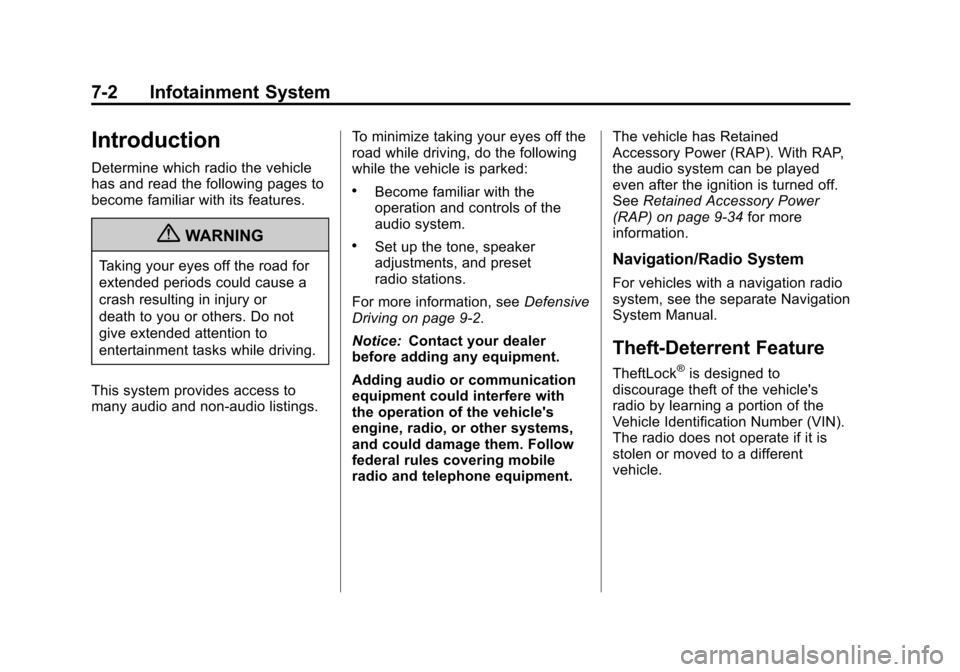 CHEVROLET AVALANCHE 2011 2.G Owners Manual Black plate (2,1)Chevrolet Avalanche Owner Manual - 2011
7-2 Infotainment System
Introduction
Determine which radio the vehicle
has and read the following pages to
become familiar with its features.
{