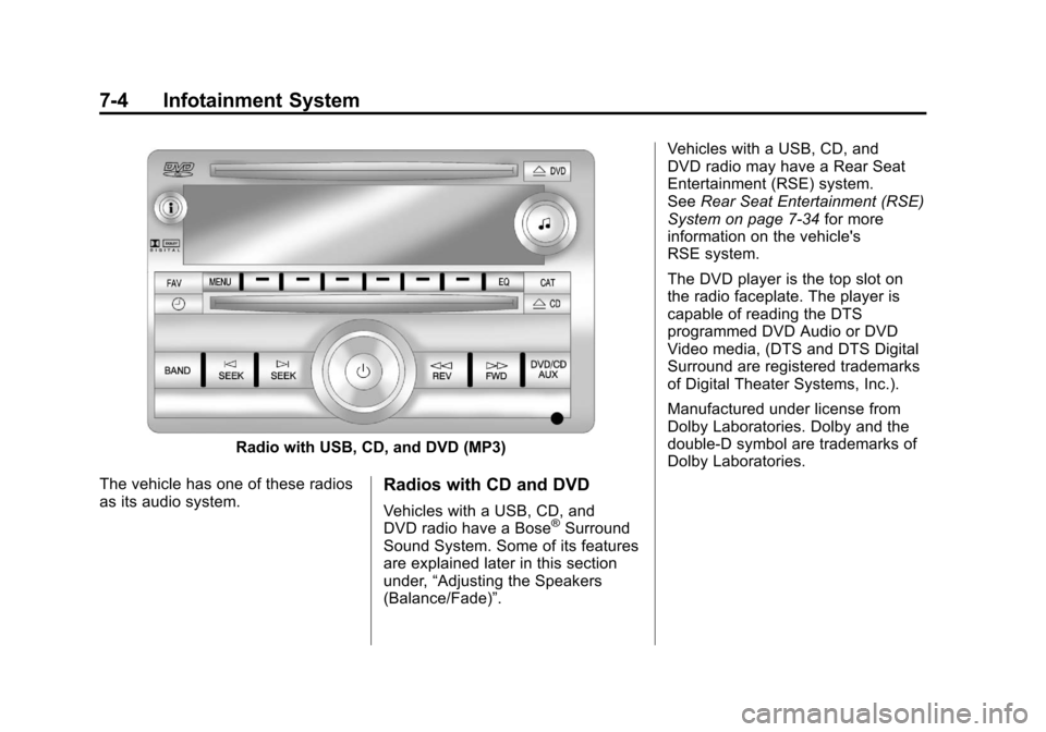 CHEVROLET AVALANCHE 2011 2.G Owners Manual Black plate (4,1)Chevrolet Avalanche Owner Manual - 2011
7-4 Infotainment System
Radio with USB, CD, and DVD (MP3)
The vehicle has one of these radios
as its audio system.
Radios with CD and DVD
Vehic CHEVROLET AVALANCHE 2011 2.G Owners Manual Black plate (4,1)Chevrolet Avalanche Owner Manual - 2011
7-4 Infotainment System
Radio with USB, CD, and DVD (MP3)
The vehicle has one of these radios
as its audio system.
Radios with CD and DVD
Vehic
