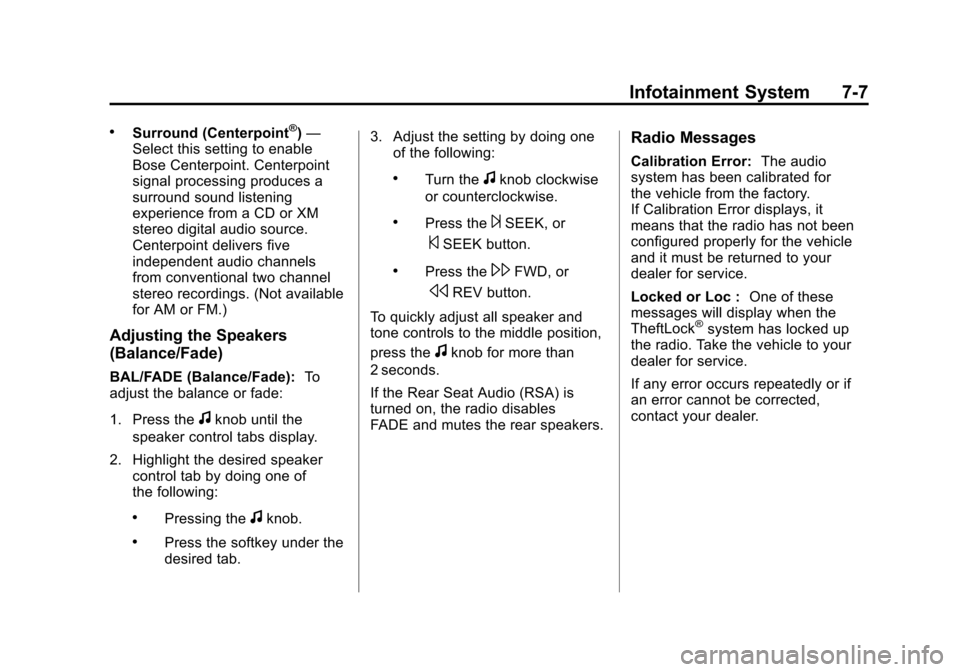 CHEVROLET AVALANCHE 2011 2.G Owners Manual Black plate (7,1)Chevrolet Avalanche Owner Manual - 2011
Infotainment System 7-7
.Surround (Centerpoint®)—
Select this setting to enable
Bose Centerpoint. Centerpoint
signal processing produces a
s