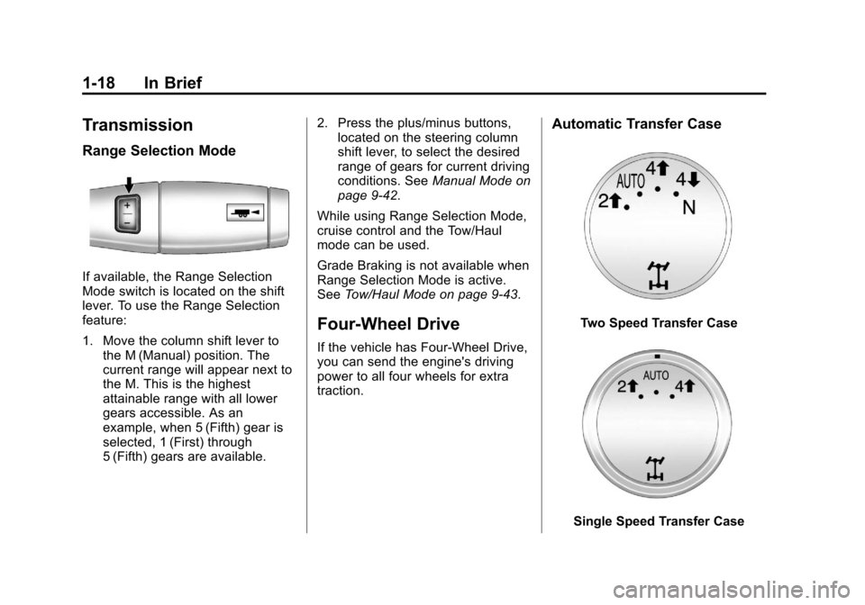 CHEVROLET AVALANCHE 2011 2.G Owners Manual Black plate (18,1)Chevrolet Avalanche Owner Manual - 2011
1-18 In Brief
Transmission
Range Selection Mode
If available, the Range Selection
Mode switch is located on the shift
lever. To use the Range 