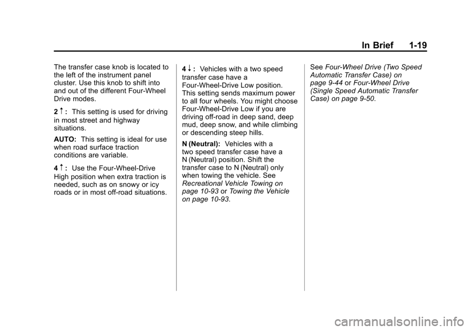 CHEVROLET AVALANCHE 2011 2.G Owners Manual Black plate (19,1)Chevrolet Avalanche Owner Manual - 2011
In Brief 1-19
The transfer case knob is located to
the left of the instrument panel
cluster. Use this knob to shift into
and out of the differ