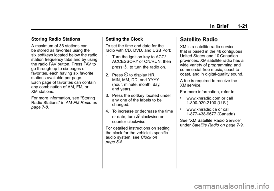 CHEVROLET AVALANCHE 2011 2.G Owners Manual Black plate (21,1)Chevrolet Avalanche Owner Manual - 2011
In Brief 1-21
Storing Radio Stations
A maximum of 36 stations can
be stored as favorites using the
six softkeys located below the radio
statio CHEVROLET AVALANCHE 2011 2.G Owners Manual Black plate (21,1)Chevrolet Avalanche Owner Manual - 2011
In Brief 1-21
Storing Radio Stations
A maximum of 36 stations can
be stored as favorites using the
six softkeys located below the radio
statio