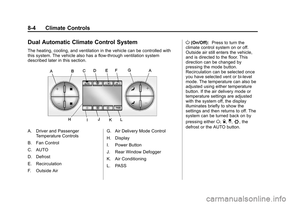 CHEVROLET AVALANCHE 2011 2.G Owners Manual Black plate (4,1)Chevrolet Avalanche Owner Manual - 2011
8-4 Climate Controls
Dual Automatic Climate Control System
The heating, cooling, and ventilation in the vehicle can be controlled with
this sys