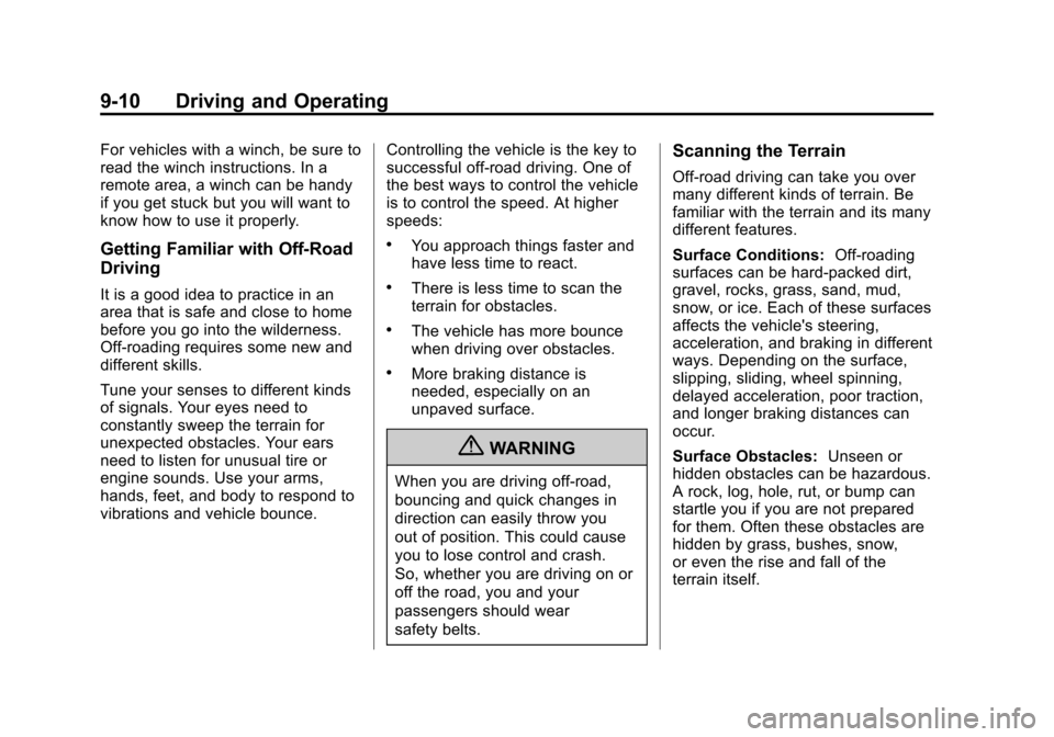 CHEVROLET AVALANCHE 2011 2.G Workshop Manual Black plate (10,1)Chevrolet Avalanche Owner Manual - 2011
9-10 Driving and Operating
For vehicles with a winch, be sure to
read the winch instructions. In a
remote area, a winch can be handy
if you ge CHEVROLET AVALANCHE 2011 2.G Workshop Manual Black plate (10,1)Chevrolet Avalanche Owner Manual - 2011
9-10 Driving and Operating
For vehicles with a winch, be sure to
read the winch instructions. In a
remote area, a winch can be handy
if you ge