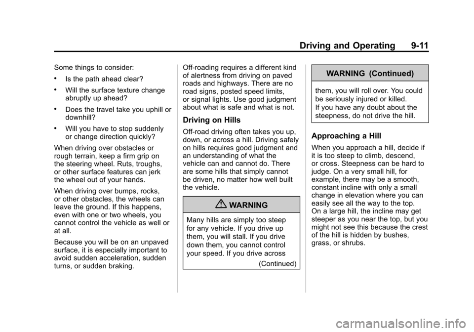 CHEVROLET AVALANCHE 2011 2.G Workshop Manual Black plate (11,1)Chevrolet Avalanche Owner Manual - 2011
Driving and Operating 9-11
Some things to consider:
.Is the path ahead clear?
.Will the surface texture change
abruptly up ahead?
.Does the tr CHEVROLET AVALANCHE 2011 2.G Workshop Manual Black plate (11,1)Chevrolet Avalanche Owner Manual - 2011
Driving and Operating 9-11
Some things to consider:
.Is the path ahead clear?
.Will the surface texture change
abruptly up ahead?
.Does the tr