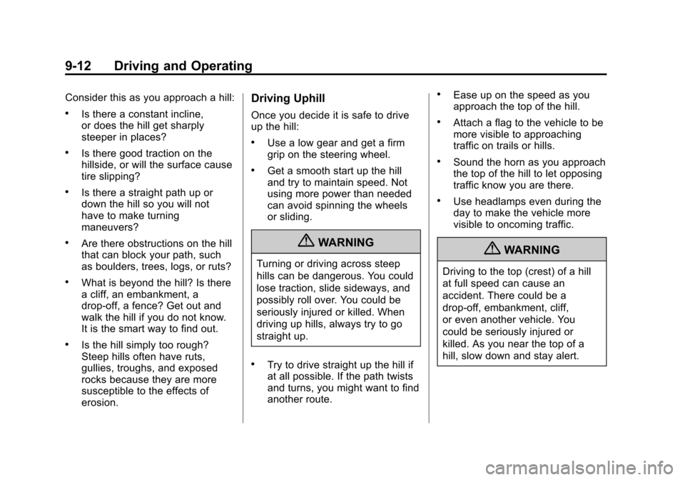 CHEVROLET AVALANCHE 2011 2.G Owners Manual Black plate (12,1)Chevrolet Avalanche Owner Manual - 2011
9-12 Driving and Operating
Consider this as you approach a hill:
.Is there a constant incline,
or does the hill get sharply
steeper in places?