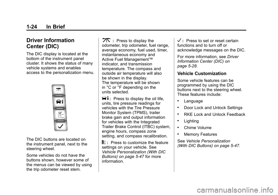 CHEVROLET AVALANCHE 2011 2.G Owners Manual Black plate (24,1)Chevrolet Avalanche Owner Manual - 2011
1-24 In Brief
Driver Information
Center (DIC)
The DIC display is located at the
bottom of the instrument panel
cluster. It shows the status of